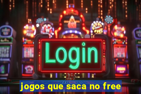 jogos que saca no free